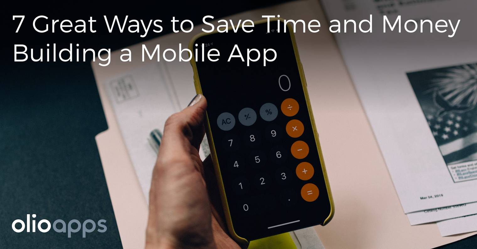 7 Great Ways to Save Time and Money Building a Mobile App